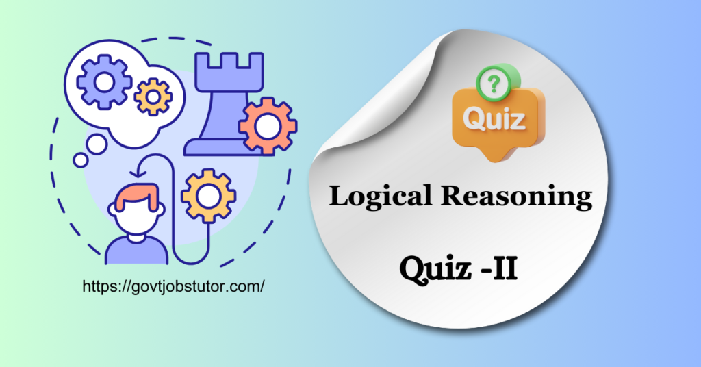 Logical Reasoning Quiz -II