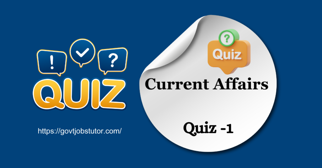 Current Affairs Quiz – 1