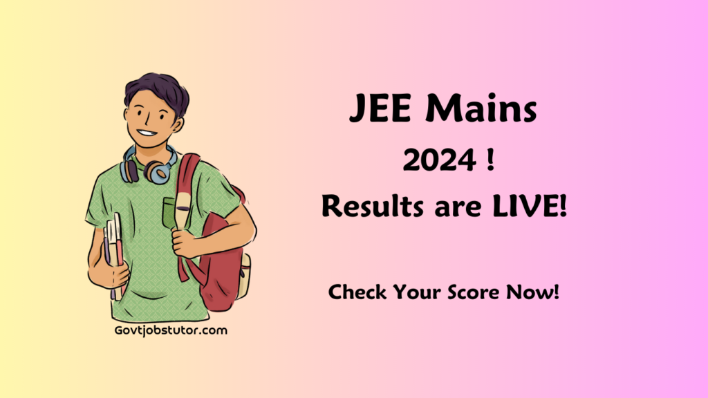 “JEE Mains 2024 Results Out Now: Check Your Score!”