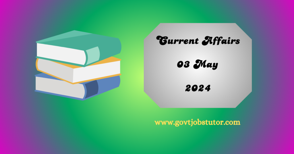 Current Affairs-English :- 03 May 2024