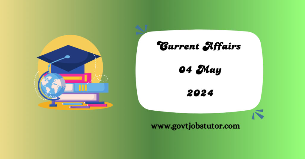 Current Affairs -English :- 04 May 2024