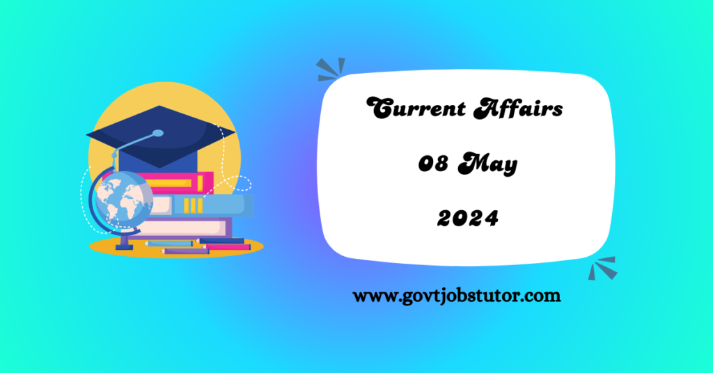Current Affairs English- :- 08 May 2024