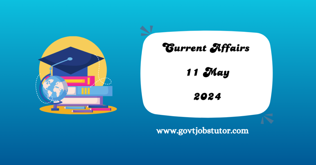 Current Affairs_(English-) :- 11 May 2024